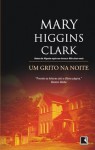 Um Grito na Noite (Capa mole) - Mary Higgins Clark