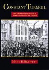 Constant Turmoil: The Politics Of Industrial Life In Nineteenth Century New England - Mary H. Blewett