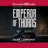 Emperor of Thorns: A Broken Empire Novel - Mark Lawrence, James Clamp