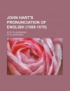 John Hart's Pronunciation of English (1569-1570) - Otto Jespersen