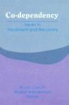 Co-Dependency: Issues in Treatment and Recovery - Bruce Carruth