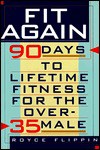 Fit Again: 90 Days to Lifetime Fitness for the Over-35 Male - Royce Flippin