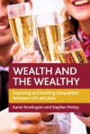 Wealth and the wealthy: Why they matter and what we might do about them - Stephen McKay, Karen Rowlingson