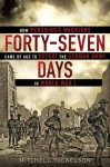 Forty-Seven Days: How Pershing's Warriors Came of Age to Defeat the German Army in World War I - Mitchell Yockelson