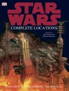 Star Wars Complete Locations: Inside The World Of The Entire "Star Wars" Saga (Star Wars) - Kerrie Dougherty