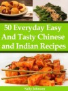 50 Everyday Chinese And Indian Tasty And Healthy Food Recipes (Asian Recipes For Dummies) - Sally Johnson