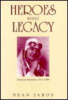 Heroes Without Legacy: American Airwomen, 1912 1944 - Dean Jaros