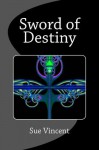 Sword of Destiny - Sue Vincent