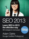 SEO 2013. Learn SEO in 2013 the effective way. Search engine optimization strategies for smart people. - Adam Clarke