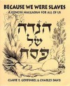 Because We Were Slaves: A Concise Haggadah for All of Us = [Hagadah Shel Pesah] - Claire Gorfinkel, Charles Davis