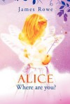 Alice-Where Are You? - James Rowe