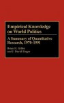 Empirical Knowledge on World Politics: A Summary of Quantitative Research, 1970-1991 (Bibliographies and Indexes in Law and Political Science) - Brian H. Gibbs, J. David Singer