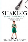 Shaking Behind the Microphone: Overcoming the Fear of Public Speaking - Jill Ammon Vanderwood