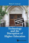 Technology and the Disruption of Higher Education - Henry C Lucas Jr