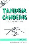 A Nuts 'N' Bolts Guide to Tandem Canoeing on Quietwater - Lou Glaros, Mike Inman