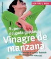 Superdelgada gracias al vinagre de manzana: Consiga el cuerpo deseado en tan solo dos semanas - Christina Kempe