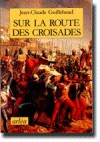 Sur la route des croisades - Jean-Claude Guillebaud