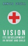 Vision - Its Development in Infant and Child - Arnold Gesell