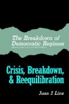 The Breakdown of Democratic Regimes: Crisis, Breakdown and Reequilibration. An Introduction - Juan J. Linz