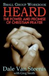 Heard: Small Group Workbook: The Power and Promise of Christian Prayer - Dale Van Steenis, Greg Smith