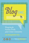 Blog, Inc.: Blogging for Passion, Profit, and to Create Community - Joy Deangdeelert Cho, Meg Mateo Ilasco, Grace Bonney