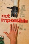 By Mick Ebeling Not Impossible: The Art and Joy of Doing What Couldn't Be Done [Hardcover] - Mick Ebeling