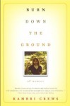 Burn Down the Ground: A Memoir - Kambri Crews