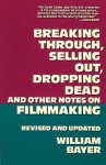 Breaking Through, Selling Out, Dropping Dead and Other Notes on Filmmaking - William Bayer