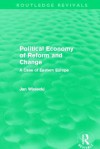 Political Economy of Reform and Change (Routledge Revivals) - Jan Winiecki