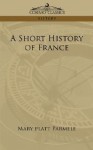 A Short History of France - Mary Platt Parmele