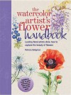 The Watercolor Artist's Flower Handbook: Leading Floral Artists Show How to Capture the Beauty of Flowers - Patricia Seligman