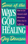 Some of the Ways of God in Healing: How to Get Answers and Directions When You're Suffering (From Joy Dawson) - Joy Dawson