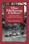 Mekong Delta: Ecology, Economy, and Revolution, 1860-1960 - Pierre Brocheux