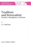 Tradition and Innovation: Newton S Metaphysics of Nature - James E. McGuire