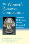 The Women's Passover Companion: Women’s Reflections on the Festival of Freedom - Rabbi Sharon Cohen Anisfeld, Tara Mohr, Catherine Spector, Sharon Cohen Anisfeld, Paula E. Hyman