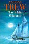 The White Schooner - Anthony Trew