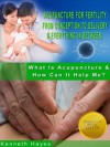 Acupuncture For Fertility: From Conception To Delivery & Everything In Between (What Is Acupuncture & How Can It Help Me?) - Kenneth Hayes