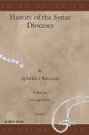 History of the Syriac Dioceses - Aphram I Barsoum, Matti Moosa