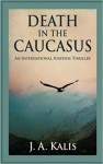 Death In The Caucasus - J.A. Kalis