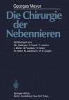 Die Chirurgie Der Nebennieren - G. Mayor, C. Hedinger, G. Hossli