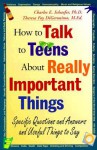 How to Talk to Teens about Really Important Things: Specific Questions and Answers and Useful Things to Say - Charles E. Schaefer, Theresa Foy DiGeronimo