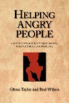 Helping Angry People: A Short-Term Structured Model for Pastoral Counselors - Glenn Taylor, Rod Wilson