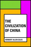 The Civilization of China - Herbert Allen Giles