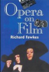 Opera on Film - Richard Fawkes