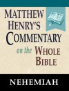 Matthew Henry's Commentary on the Whole Bible-Book of Nehemiah - Matthew Henry