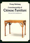 Connoisseurship of Chinese Furniture: Ming and Early Qing Dynasties - Wang Shixiang