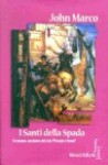 I santi della spada - John Marco, Paola Cartoceti