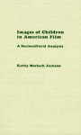 Images of Children in American Film: A Sociocultural Analysis - Kathy Merlock Jackson