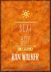 Beat Bop: A Novella - Ran Walker