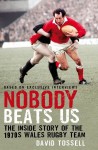 Nobody Beats Us: The Inside Story of the 1970s Wales Rugby Team - David Tossell